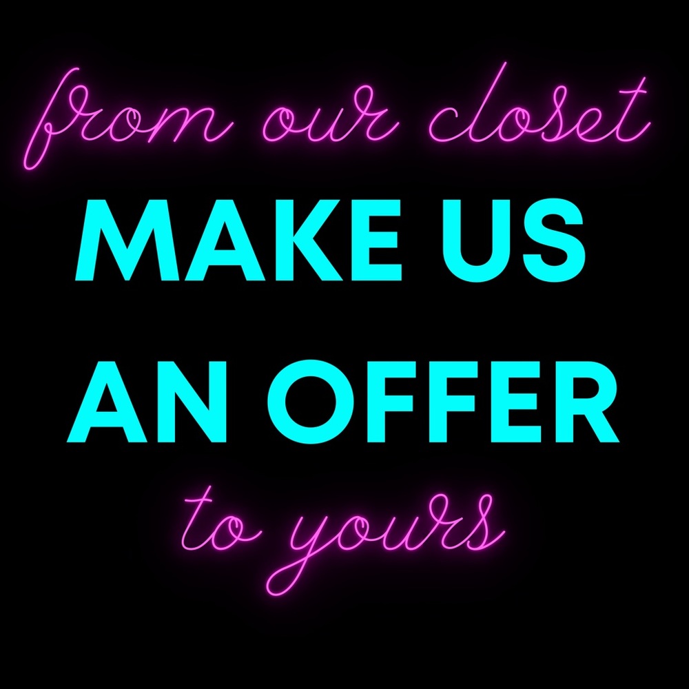 Make us an offer! We’d love to get these items out of our closet and into yours.